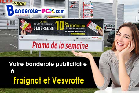 A Fraignot-et-Vesvrotte (Côte-d'or/21580) commandez votre banderole personnalisée