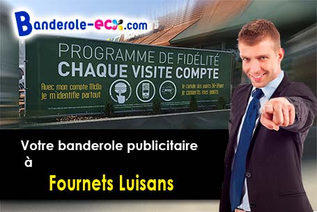 A Fournets-Luisans (Doubs/25390) commandez votre banderole personnalisée
