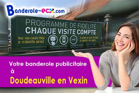 Votre banderole publicitaire sur mesure à Doudeauville-en-Vexin (Eure/27150)