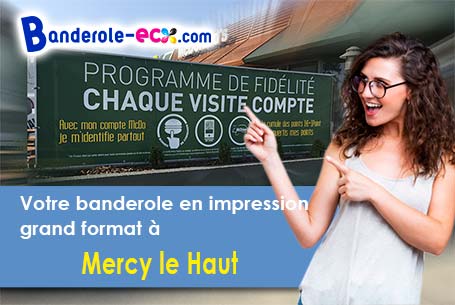 Fabrication de votre banderole personnalisée à Mercy-le-Haut (Meurthe-et-Moselle/54560)