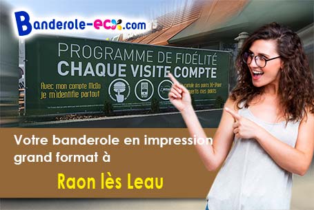 Réalisation de votre banderole publicitaire à Raon-lès-Leau (Meurthe-et-Moselle/54540)